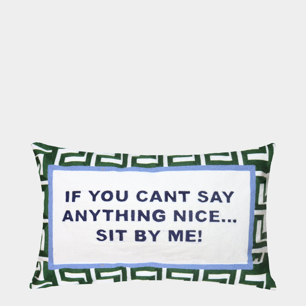 If You Can't Say Anything Nice...Sit By Me Needlepoint Cushion The Pillow Drop